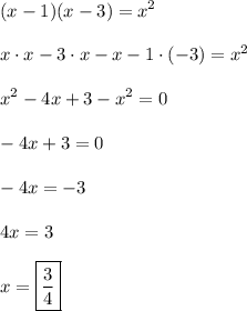 \displaystyle (x-1)(x-3)=x^2\\\\x\cdot x-3\cdot x-x-1\cdot(-3)=x^2\\\\x^2-4x+3-x^2=0\\\\-4x+3=0\\\\-4x=-3\\\\4x=3\\\\x=\boxed{\frac{3}4}