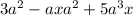 3 {a}^{2} - axa {}^{2} + 5 {a}^{3} x