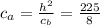 c_{a} = \frac{h^{2} }{c_b}= \frac{225}{8}