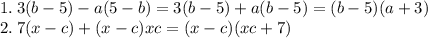 1. \: 3(b - 5) - a(5 - b) = 3(b - 5) + a(b - 5) = (b - 5)(a + 3) \\ 2. \: 7(x - c) + (x - c)xc = (x - c)(xc + 7)