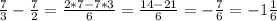 \frac{7}{3}-\frac{7}{2}=\frac{2*7-7*3}{6}=\frac{14-21}{6}=-\frac{7}{6}=-1\frac{1}{6}