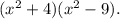 (x^{2} + 4)(x^{2} - 9).