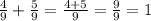 \frac{4}{9} + \frac{5}{9} = \frac{4 + 5}{9} = \frac{9}{9} = 1