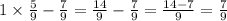 1 \times \frac{5}{9} - \frac{7}{9} = \frac{14}{9} - \frac{7}{9} = \frac{14 - 7}{9} = \frac{7}{9}