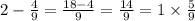 2 - \frac{4}{9} = \frac{18 - 4}{9} = \frac{14}{9} = 1 \times \frac{5}{9}