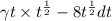 \gamma t \times {t}^{ \frac{1}{2} } - 8 {t}^{ \frac{1}{2} } dt