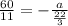 \frac{60}{11} = - \frac{a}{ \frac{22}{3} }