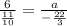 \frac{6}{ \frac{11}{10} } = \frac{a}{ - \frac{22}{3} }