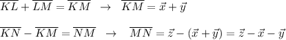 \overline{KL}+\overline{LM}=\overline{KM}\; \; \to \; \; \overline{KM}=\vec{x}+\vec{y}\\\\\overline{KN}-\overline{KM}=\overline{NM}\; \; \to \; \; \; \overline{MN}=\vec{z}-(\vec{x}+\vec{y})=\vec{z}-\vec{x}-\vec{y}