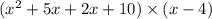 ( {x}^{2} + 5x + 2x + 10) \times (x - 4)