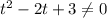 t^{2} - 2t + 3 \neq 0