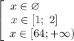 \left[\begin{array}{ccc}x \in \varnothing \ \ \ \ \ \ \ \ \ \\x \in [1; \ 2] \ \ \ \ \\ x \in [64; +\infty)\end{array}\right