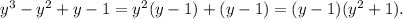 y^3-y^2+y-1=y^2(y-1)+(y-1)=(y-1)(y^2+1).