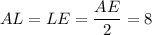 AL = LE = \dfrac{AE}{2} = 8