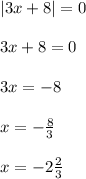 |3x+8|=0\\\\3x+8=0\\\\3x=-8\\\\x=-\frac{8}{3}\\\\ x=-2\frac{2}{3}