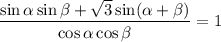 \dfrac{\sin \alpha \sin \beta + \sqrt{3}\sin (\alpha + \beta )}{\cos\alpha \cos \beta } =1