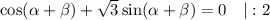 \cos (\alpha + \beta ) + \sqrt{3}\sin (\alpha + \beta ) = 0 \ \ \ | : 2