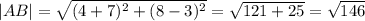 |AB|=\sqrt{(4+7)^{2} +(8-3)^{2} } =\sqrt{121+25} =\sqrt{146}