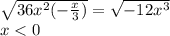 \sqrt{36 {x}^{2}( - \frac{x}{3} ) } = \sqrt{ - 12 {x}^{3} } \\ x < 0