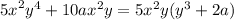 {5x}^{2} {y}^{4} + 10a {x}^{2}y = 5 {x}^{2} y( {y}^{3} + 2a)