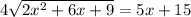 4 \sqrt{2x {}^{2} + 6x + 9 } = 5x + 15