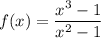 f(x) = \dfrac{x^{3} - 1}{x^{2} - 1}