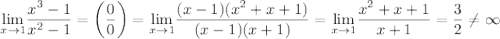 \underset{x\rightarrow 1}{\lim} \dfrac{x^{3} - 1}{x^{2} - 1} = \left(\dfrac{0}{0} \right) = \underset{x\rightarrow 1}{\lim}\dfrac{(x - 1)(x^{2} + x + 1)}{(x - 1)(x + 1)} = \underset{x\rightarrow 1}{\lim} \dfrac{x^{2} + x + 1}{x + 1} = \dfrac{3}{2} \neq \infty