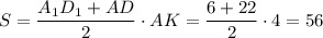 S = \dfrac{A_{1}D_{1} + AD}{2} \cdot AK = \dfrac{ 6 + 22}{2} \cdot 4 = 56