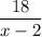 \displaystyle {\frac{18}{x-2}