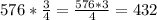 576 * \frac{3}{4} = \frac{576 * 3}{4} = 432