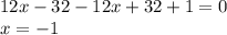 12x - 32 - 12x + 32 + 1 = 0 \\ x = - 1