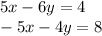 5x - 6y = 4 \\ - 5x - 4y = 8