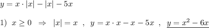 y=x\cdot |x|-|x|-5x\\\\1)\; \; x\geq 0\; \; \Rightarrow \; \; |x|=x\; \; ,\; \; y=x\cdot x-x-5x\; \; ,\; \; \underline {y=x^2-6x}