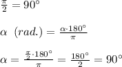 \frac{\pi}{2}=90^\circ \\\\\alpha \; \; (rad.)=\frac{\alpha \cdot 180^\circ }{\pi }\\\\\alpha =\frac{\frac{\pi}{2}\cdot 180^\circ }{\pi}=\frac{180^\circ }{2}=90^\circ