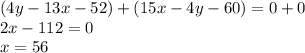 (4y-13x-52)+(15x-4y-60)=0+0\\2x-112=0\\x=56
