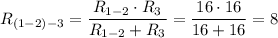 \displaystyle R_{(1-2)-3}=\frac{R_{1-2} \cdot R_3}{R_{1-2}+R_3}=\frac{16\cdot 16}{16+16} =8