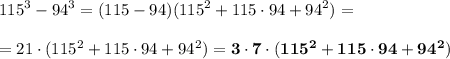 \displaystyle\\115^3-94^3=(115-94)(115^2+115\cdot94+94^2)=\\\\=21\cdot(115^2+115\cdot94+94^2)=\bf3\cdot7\cdot(115^2+115\cdot94+94^2)\\\\