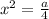 x^{2} = \frac{a}{4}