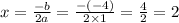 x = \frac{ - b}{2a} = \frac{ -( - 4)}{2 \times 1} = \frac{4}{2} = 2