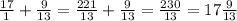 \frac{17}{1} + \frac{9}{13} = \frac{221}{13} + \frac{9}{13} = \frac{230}{13} = 17\frac{9}{13}