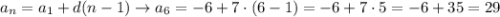 a_n=a_1 +d(n-1) \to a_6=-6+7 \cdot (6-1) = -6+7 \cdot 5=-6 + 35=29