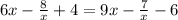 6x-\frac{8}{x} + 4 = 9x - \frac{7}{x} - 6