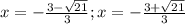 x=-\frac{3-\sqrt{21}}{3};x=-\frac{3+\sqrt{21}}{3}