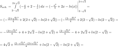 S_{uck.}=\int\limits^{2+\sqrt{2} }_{2-\sqrt{2}} {(-\frac{x}{2} +2-\frac{1}{x}) } \, dx =(-\frac{x^2}{4}+2x-ln|x|) \Bigg|^{2+\sqrt{2} }_{2-\sqrt{2}} =\\ \\ \\ =(-\frac{(2+\sqrt{2})^2}{4}+2(2+\sqrt{2})-ln|2+\sqrt{2}|)-(-\frac{(2-\sqrt{2})^2}{4}+2(2-\sqrt{2})-ln|2-\sqrt{2}|)=\\ \\ \\ =-\frac{(2+\sqrt{2})^2}{4}+4+2\sqrt{2}-ln(2+\sqrt{2})+\frac{(2-\sqrt{2})^2}{4}-4+2\sqrt{2}+ln(2-\sqrt{2})=\\ \\ \\ =4\sqrt{2}+\frac{(2-\sqrt{2})^2-(2+\sqrt{2})^2}{4}+ln(2-\sqrt{2})-ln(2+\sqrt{2})=