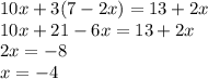 10x + 3(7 - 2x) = 13 + 2x \\ 10x + 21 - 6x = 13 + 2x \\ 2x = - 8 \\ x = -4