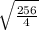 \sqrt{\frac{256}{4} }