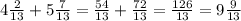 4\frac{2}{13} +5\frac{7}{13} =\frac{54}{13} +\frac{72}{13} =\frac{126}{13} =9\frac{9}{13}