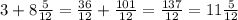 3+8\frac{5}{12} =\frac{36}{12} +\frac{101}{12} =\frac{137}{12} =11\frac{5}{12} \\