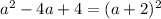 a^2-4a+4=(a+2)^2