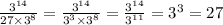 \frac{ {3}^{14} }{27 \times {3}^{8} } = \frac{ {3}^{14} }{ {3}^{3} \times {3}^{8} } = \frac{ {3}^{14} }{ {3}^{11} } = {3}^{3} = 27